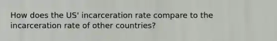 How does the US' incarceration rate compare to the incarceration rate of other countries?