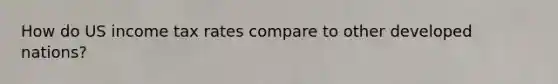 How do US income tax rates compare to other developed nations?