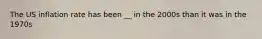 The US inflation rate has been __ in the 2000s than it was in the 1970s