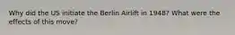 Why did the US initiate the Berlin Airlift in 1948? What were the effects of this move?