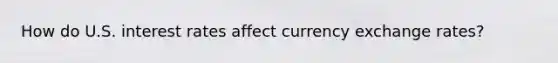 How do U.S. interest rates affect currency exchange rates?