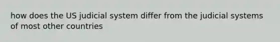 how does the US judicial system differ from the judicial systems of most other countries