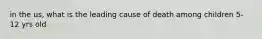 in the us, what is the leading cause of death among children 5-12 yrs old