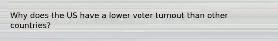 Why does the US have a lower voter turnout than other countries?