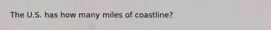 The U.S. has how many miles of coastline?