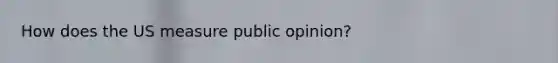 How does the US measure public opinion?