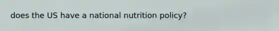 does the US have a national nutrition policy?