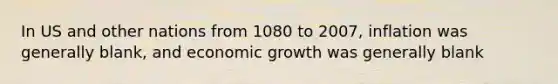 In US and other nations from 1080 to 2007, inflation was generally blank, and economic growth was generally blank