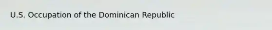 U.S. Occupation of the Dominican Republic