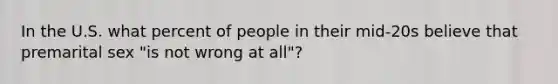 In the U.S. what percent of people in their mid-20s believe that premarital sex "is not wrong at all"?