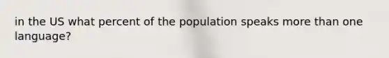 in the US what percent of the population speaks <a href='https://www.questionai.com/knowledge/keWHlEPx42-more-than' class='anchor-knowledge'>more than</a> one language?