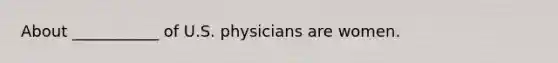 About ___________ of U.S. physicians are women.