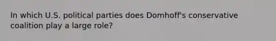In which U.S. political parties does Domhoff's conservative coalition play a large role?