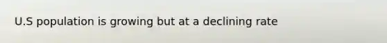 U.S population is growing but at a declining rate