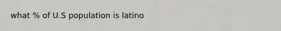 what % of U.S population is latino