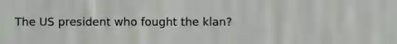 The US president who fought the klan?