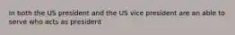 In both the US president and the US vice president are an able to serve who acts as president