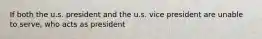 If both the u.s. president and the u.s. vice president are unable to serve, who acts as president