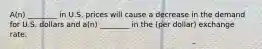 A(n) ________ in U.S. prices will cause a decrease in the demand for U.S. dollars and a(n) ________ in the (per dollar) exchange rate.