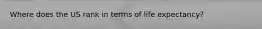 Where does the US rank in terms of life expectancy?