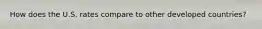 How does the U.S. rates compare to other developed countries?