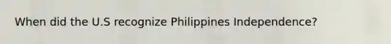 When did the U.S recognize Philippines Independence?