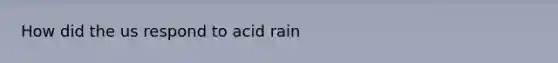 How did the us respond to acid rain