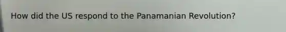 How did the US respond to the Panamanian Revolution?