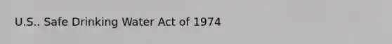 U.S.. Safe Drinking Water Act of 1974