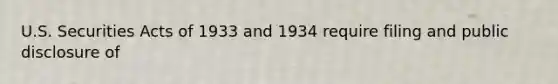 U.S. Securities Acts of 1933 and 1934 require filing and public disclosure of