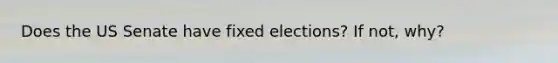 Does the US Senate have fixed elections? If not, why?