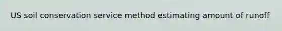 US soil conservation service method estimating amount of runoff
