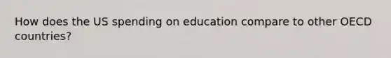 How does the US spending on education compare to other OECD countries?