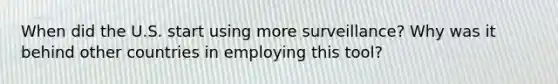 When did the U.S. start using more surveillance? Why was it behind other countries in employing this tool?