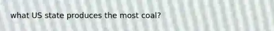 what US state produces the most coal?