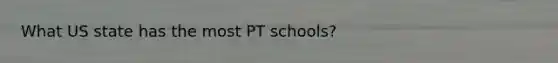 What US state has the most PT schools?