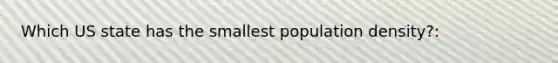 Which US state has the smallest population density?: