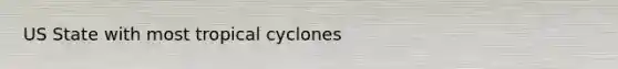 US State with most tropical cyclones