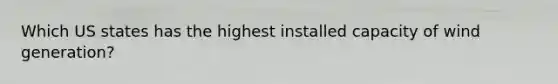 Which US states has the highest installed capacity of wind generation?