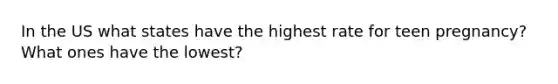 In the US what states have the highest rate for teen pregnancy? What ones have the lowest?