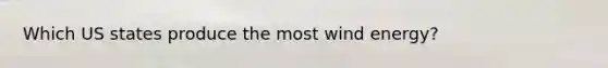 Which US states produce the most wind energy?