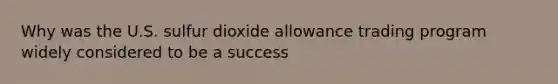 Why was the U.S. sulfur dioxide allowance trading program widely considered to be a success