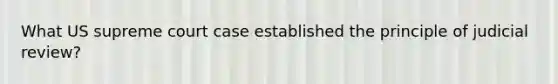 What US supreme court case established the principle of judicial review?