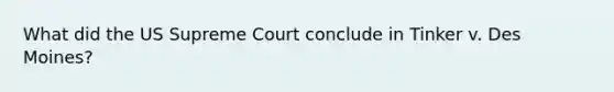 What did the US Supreme Court conclude in Tinker v. Des Moines?