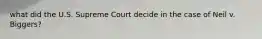 what did the U.S. Supreme Court decide in the case of Neil v. Biggers?