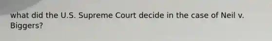 what did the U.S. Supreme Court decide in the case of Neil v. Biggers?