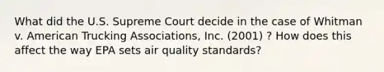 What did the U.S. Supreme Court decide in the case of Whitman v. American Trucking Associations, Inc. (2001) ? How does this affect the way EPA sets air quality standards?