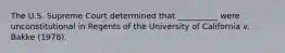 The U.S. Supreme Court determined that __________ were unconstitutional in Regents of the University of California v. Bakke (1978).