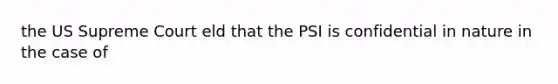 the US Supreme Court eld that the PSI is confidential in nature in the case of