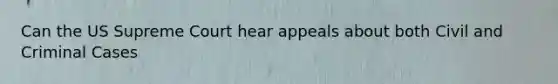 Can the US Supreme Court hear appeals about both Civil and Criminal Cases